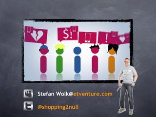 Stefan Wolk@etventure.com

@shopping2null
 