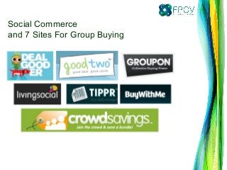 Social Commerce
and 7 Sites For Group Buying
 