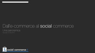 Dall’e-commerce al social commerce
Una panoramica
Roncade 10.05.2012
 