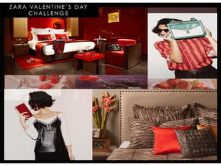 Z A R A VA L E N T I N E ’ S D AY
C H A L L E N G E
 