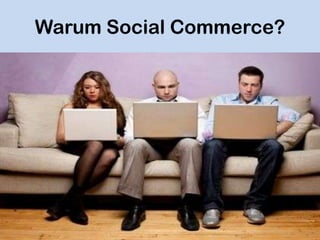Warum Social Commerce?
 