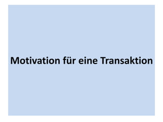 Motivation für eine Transaktion
 