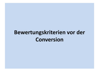 Bewertungskriterien vor der
       Conversion
 