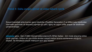 Trend 4: Daha zengin görsel ve video tabanlı içerik
Sosyal ticaretteki artış kısmen genç tüketiciler (Özellikle Generation Z ve Millennials) tarafından
internette gezinmek ve alışveriş yapmak için yeni, ilginç ve uygun yollar arayan lar tarafından
yönlendirilmiştir.
eMarketer göre , Gen Z ABD internet kullanıcılarının% 55'ten fazlası - kim moda alışveriş online
yarısı yapmak - onların en son moda alımları sosyal medya tarama esinlenerek olduğunu
söyledi. Ve neredeyse birçok milenyum aynı şeyi söyledi:
 