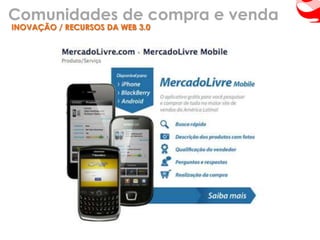 Comunidades de compra e venda
INOVAÇÃO / RECURSOS DA WEB 3.0
 
