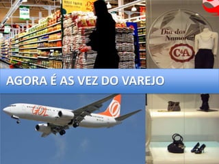 AGORA É AS VEZ DO VAREJO
 