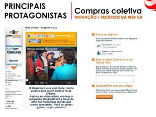 PRINCIPAIS
              Compras coletiva
PROTAGONISTAS INOVAÇÃO / RECURSOS DA WEB 3.0
 