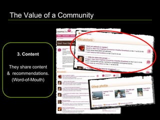 The Value of a Community  3. Content They share content  &  recommendations. (Word-of-Mouth) 