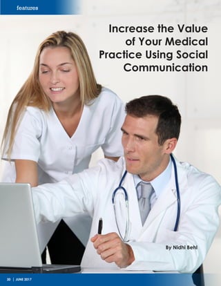 Increase the Value
of Your Medical
Practice Using Social
Communication
By Nidhi Behl
features
30 | JUNE 2017
 