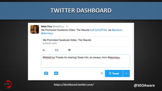 TWITTER DASHBOARD
@SEOAwarehttps://dashboard.twitter.com/
 