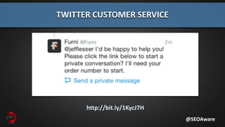 http://bit.ly/1KycJ7H
TWITTER CUSTOMER SERVICE
@SEOAware
 