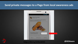 http://bit.ly/1S9oWD5
Send private messages to a Page from local awareness ads
@SEOAware
 