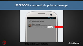 http://bit.ly/1S9oWD5
FACEBOOK – respond via private message
@SEOAware
 