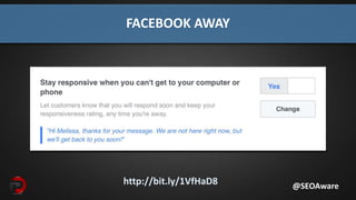http://bit.ly/1VfHaD8
FACEBOOK AWAY
@SEOAware
 