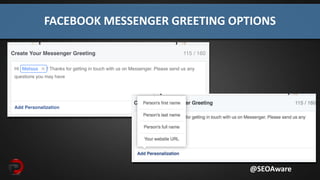 FACEBOOK MESSENGER GREETING OPTIONS
@SEOAware
 