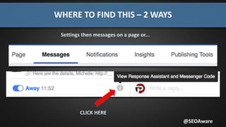 WHERE TO FIND THIS – 2 WAYS
@SEOAware
CLICK HERE
Settings then messages on a page or...
 