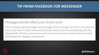 TIP FROM FACEBOOK FOR MESSENGER
@SEOAware
 
