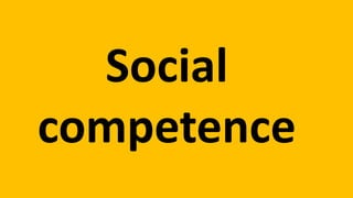 Social 
competence 
 