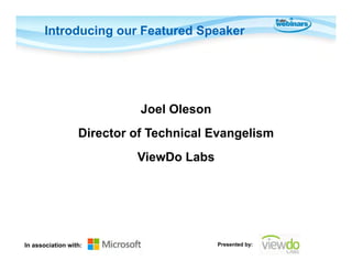 Introducing our Featured Speaker

Joel Oleson
Director of Technical Evangelism
ViewDo Labs

In association with:

Presente...