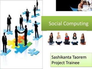 Social Computing Sashikanta Taorem Project Trainee 
