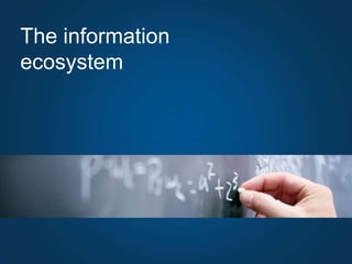 The information ecosystem<br />