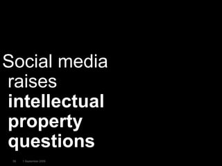 56<br />1 September 2009<br />Social media raises intellectual property questions<br />