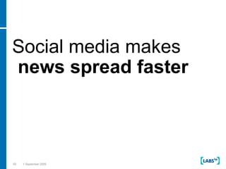 Social media makes news spread faster<br />65<br />1 September 2009<br />