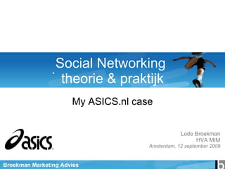Social Networking  theorie & praktijk My ASICS.nl case Lode Broekman HVA MIM Amsterdam, 12 september 2008 