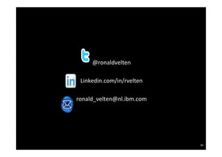 @ronaldvelten	
  
             	
  
  Linkedin.com/in/rvelten	
  
             	
  
ronald_velten@nl.ibm.com	
  




                                60
 