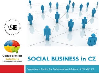 Competence Centre for Collaboration Solutions at FIS VŠE, CZ
 