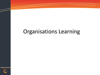 Organisations Learning




CollaborationIP
 