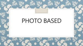 PHOTO BASED
 