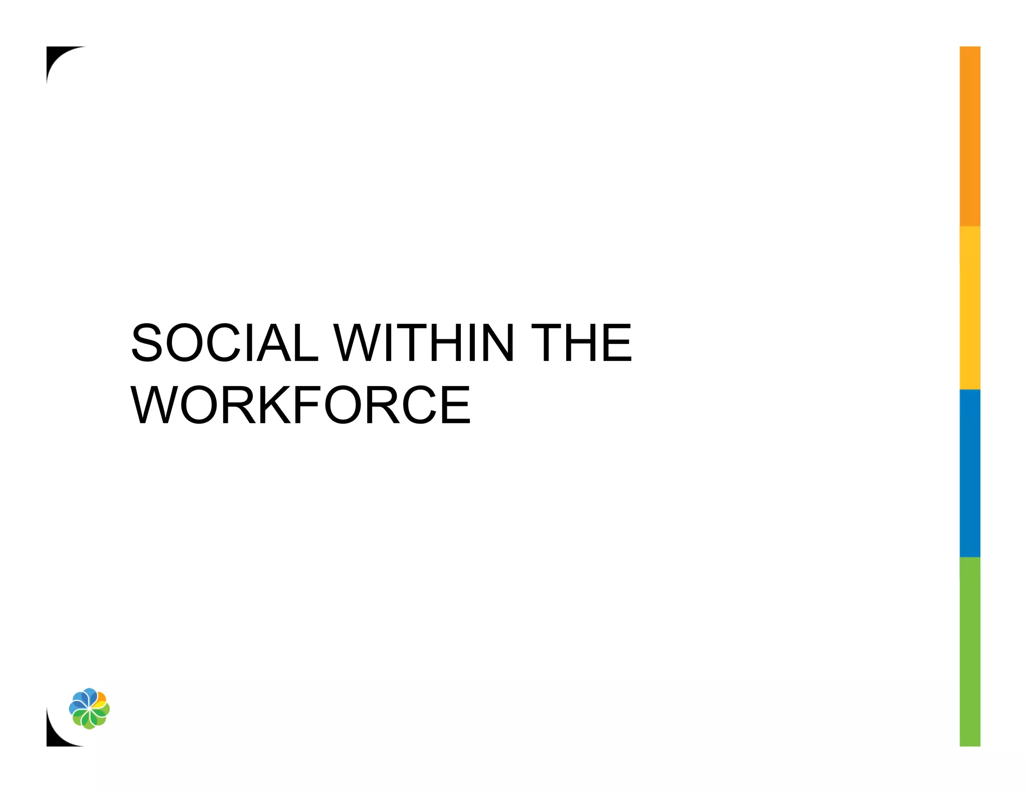 SOCIAL WITHIN THE
WORKFORCE
 