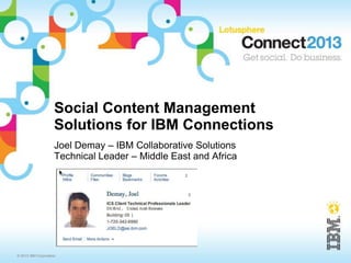 Social Content Management
                     Solutions for IBM Connections
                     Joel Demay – IBM Collabo...