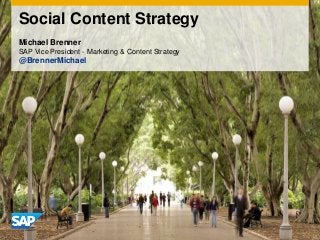 Social Content Strategy
Michael Brenner
SAP Vice President - Marketing & Content Strategy
@BrennerMichael
 