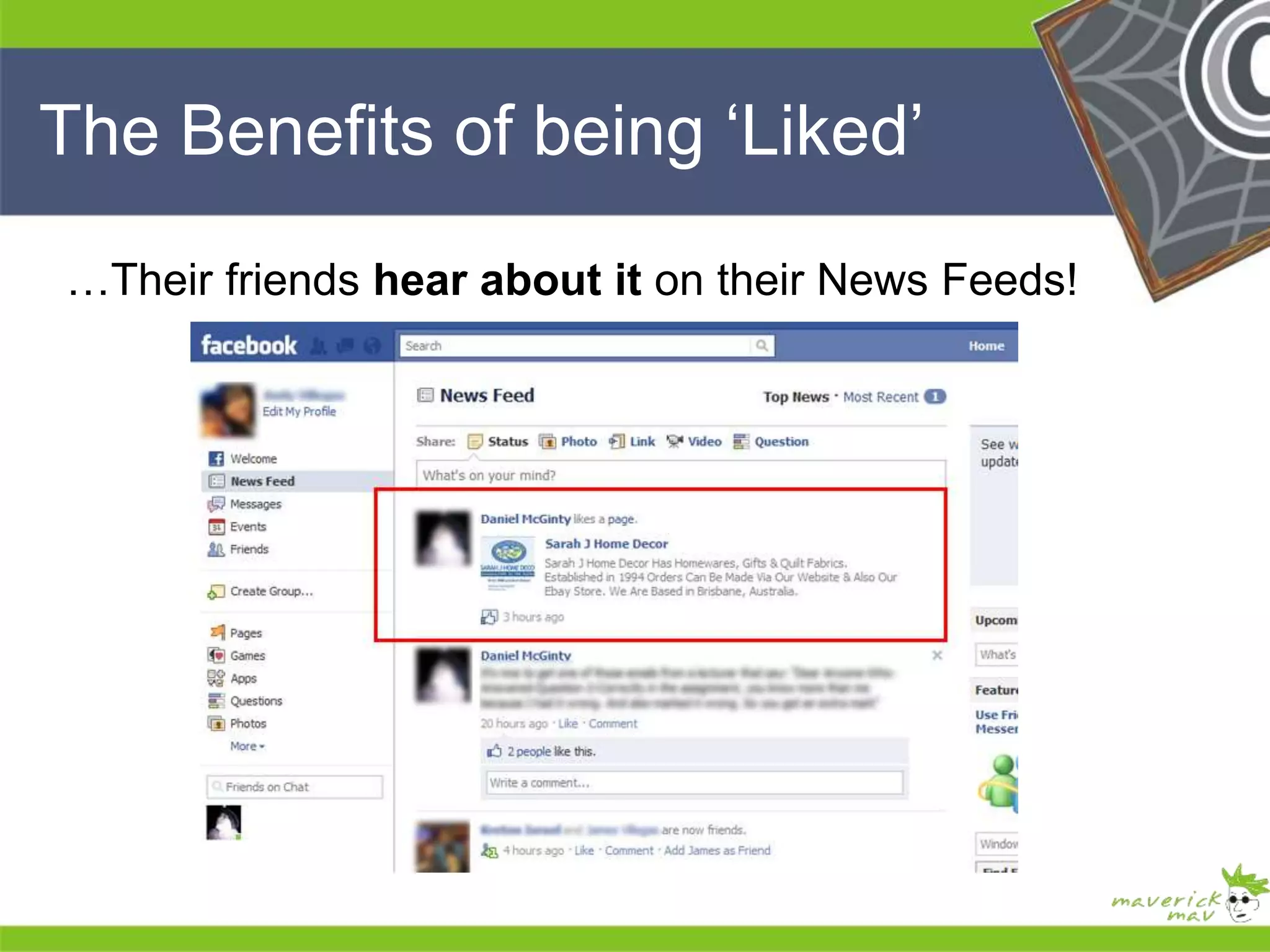 The Benefits of being ‘Liked’ 
…Their friends hear about it on their News Feeds! 
He 
He 
he 
He 
He 
he 
 
