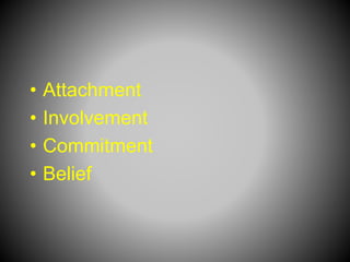 • Attachment
• Involvement
• Commitment
• Belief
 