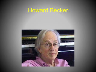 Howard Becker
 