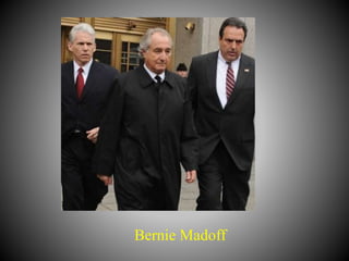 Bernie Madoff
 