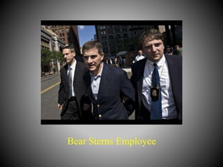 Bear Sterns Employee
 
