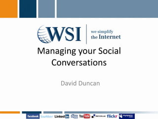 Managing your Social Conversations,[object Object],David Duncan,[object Object]