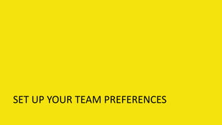 SET UP YOUR TEAM PREFERENCES
 