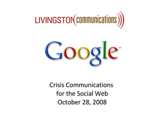 Crisis Communications  for the Social Web October 28, 2008 