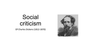 Social
    criticism
Of Charles Dickens (1812-1870)
 