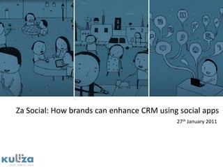 Za Social: How brands can enhance CRM using social apps 27th January 2011 