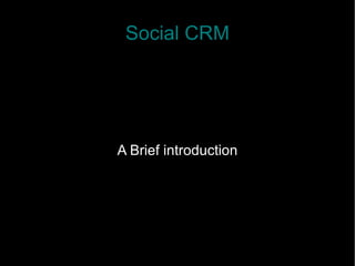 Social CRM
A Brief introduction
 
