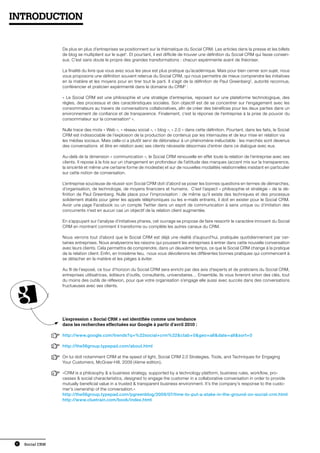 INTRODUCTION


                      De plus en plus d’entreprises se positionnent sur la thématique du Social CRM. Les articles dans la presse et les billets
                      de blog se multiplient sur le sujet1. Et pourtant, il est difficile de trouver une définition du Social CRM qui fasse consen-
                      sus. C’est sans doute le propre des grandes transformations : chacun expérimente avant de théoriser.

                      La finalité du livre que vous avez sous les yeux est plus pratique qu’académique. Mais pour bien cerner son sujet, nous
                      vous proposons une définition souvent retenue du Social CRM, qui nous permettra de mieux comprendre les initiatives
                      en la matière et les moyens pour en tirer tout le parti. Il s’agit de la définition de Paul Greenberg2, autorité reconnue,
                      conférencier et praticien expérimenté dans le domaine du CRM3 :

                      « Le Social CRM est une philosophie et une stratégie d’entreprise, reposant sur une plateforme technologique, des
                      règles, des processus et des caractéristiques sociales. Son objectif est de se concentrer sur l’engagement avec les
                      consommateurs au travers de conversations collaboratives, afin de créer des bénéfices pour les deux parties dans un
                      environnement de confiance et de transparence. Finalement, c’est la réponse de l’entreprise à la prise de pouvoir du
                      consommateur sur la conversation4 ».

                      Nulle trace des mots « Web », « réseau social », « blog », « 2.0 » dans cette définition. Pourtant, dans les faits, le Social
                      CRM est indissociable de l’explosion de la production de contenus par les internautes et de leur mise en relation via
                      les médias sociaux. Mais celle-ci a plutôt servi de détonateur à un phénomène inéluctable : les marchés sont devenus
                      des conversations et être en relation avec ses clients nécessite désormais d’entrer dans ce dialogue avec eux.

                      Au-delà de la dimension « communication », le Social CRM renouvelle en effet toute la relation de l’entreprise avec ses
                      clients. Il repose à la fois sur un changement en profondeur de l’attitude des marques (accent mis sur la transparence,
                      la sincérité et même une certaine forme de modestie) et sur de nouvelles modalités relationnelles insistant en particulier
                      sur cette notion de conversation.

                      L’entreprise soucieuse de réussir son Social CRM doit d’abord se poser les bonnes questions en termes de démarches,
                      d’organisation, de technologie, de moyens financiers et humains. C’est l’aspect « philosophie et stratégie » de la dé-
                      finition de Paul Greenberg. Nulle place pour l’improvisation : de même qu’il existe des techniques et des processus
                      solidement établis pour gérer les appels téléphoniques ou les e-mails entrants, il doit en exister pour le Social CRM.
                      Avoir une page Facebook ou un compte Twitter dans un esprit de communication à sens unique ou d’imitation des
                      concurrents n’est en aucun cas un objectif de la relation client augmentée.

                      En s’appuyant sur l’analyse d’initiatives phares, cet ouvrage se propose de faire ressortir le caractère innovant du Social
                      CRM en montrant comment il transforme ou complète les autres canaux du CRM.

                      Nous verrons tout d’abord que le Social CRM est déjà une réalité d’aujourd’hui, pratiquée quotidiennement par cer-
                      taines entreprises. Nous analyserons les raisons qui poussent les entreprises à entrer dans cette nouvelle conversation
                      avec leurs clients. Cela permettra de comprendre, dans un deuxième temps, ce que le Social CRM change à la pratique
                      de la relation client. Enfin, en troisième lieu, nous vous dévoilerons les différentes bonnes pratiques qui commencent à
                      se détacher en la matière et les pièges à éviter.

                      Au fil de l’exposé, ce tour d’horizon du Social CRM sera enrichi par des avis d’experts et de praticiens du Social CRM,
                      entreprises utilisatrices, éditeurs d’outils, consultants, universitaires… Ensemble, ils vous livreront sinon des clés, tout
                      du moins des outils de réflexion, pour que votre organisation s’engage elle aussi avec succès dans des conversations
                      fructueuses avec ses clients.




                      L’expression « Social CRM » est identifiée comme une tendance
                      dans les recherches effectuées sur Google à partir d’avril 2010 :

                  1   http://www.google.com/trends?q=%22social+crm%22ctab=0geo=alldate=allsort=0

                  2   http://the56group.typepad.com/about.html

                  3   On lui doit notamment CRM at the speed of light, Social CRM 2.0 Strategies, Tools, and Techniques for Engaging
                      Your Customers, McGraw-Hill, 2009 (4ème edition).

                  4   «CRM is a philosophy  a business strategy, supported by a technology platform, business rules, workflow, pro-
                      cesses  social characteristics, designed to engage the customer in a collaborative conversation in order to provide
                      mutually beneficial value in a trusted  transparent business environment. It’s the company’s response to the custo-
                      mer’s ownership of the conversation.»
                      http://the56group.typepad.com/pgreenblog/2009/07/time-to-put-a-stake-in-the-ground-on-social-crm.html
                      http://www.cluetrain.com/book/index.html




 6   Social CRM
 