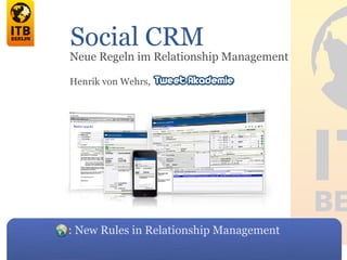 Social CRM
Neue Regeln im Relationship Management

Henrik von Wehrs,




: New Rules in Relationship Management
 