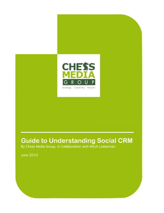 ______________________
Guide to Understanding Social CRM
By Chess Media Group, in Collaboration with Mitch Lieberman

June 2010
 