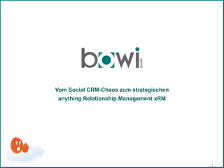 Vom Social CRM-Chaos zum strategischen
 anything Relationship Management xRM




                                         -1-
 
